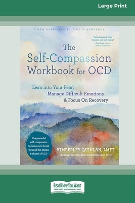 The Self-Compassion Workbook for OCD: Lean into Your Fear, Manage Difficult Emotions, and Focus On Recovery [Large Print 16 Pt Edition] by Quinlan, Kimberley