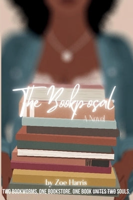 The Bookposal: Two Bookworms, One Bookstore. One book unites two souls. Paperback Independently Published