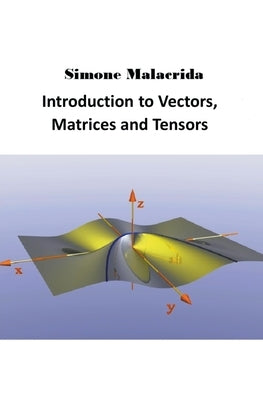Introduction to Vectors, Matrices and Tensors Paperback Simone Malacrida
