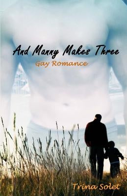 And Manny Makes Three: Gay Romance by Solet, Trina