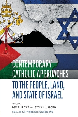 Contemporary Catholic Approaches to the People, Land, and State of Israel Paperback Catholic University of America Press