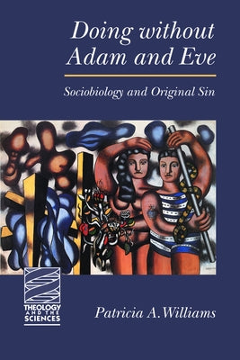 Doing Without Adam and Eve: Sociobiology and Original Sin Paperback Fortress Press