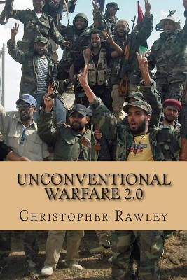 Unconventional Warfare 2.0: A Better Path to Regime Change in the Twenty First Century Paperback Createspace Independent Publishing Platform