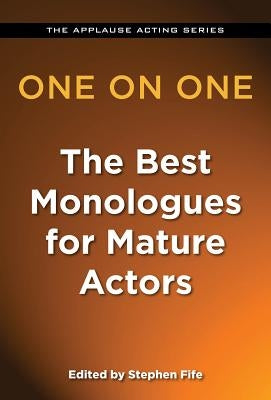 One on One: The Best Monologues for Mature Actors Paperback Applause Books