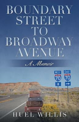 Boundary Street to Broadway Avenue: A Memoir by Willis, Huel