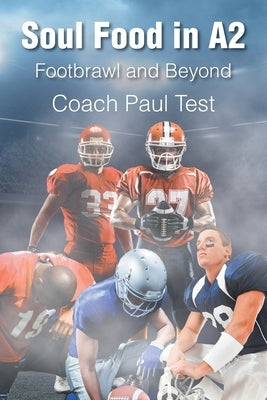 Soul Food in A2: Footbrawl and Beyond by Test, Coach Paul