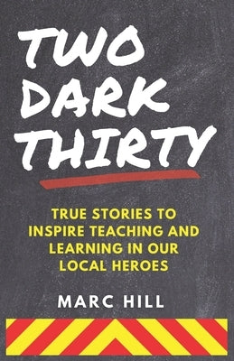 Two Dark Thirty: True stories to inspire teaching and learning in our local heroes Paperback Smoky Coast LLC