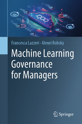 Machine Learning Governance for Managers by Lazzeri, Francesca