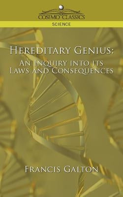 Hereditary Genius: An Inquiry Into Its Laws and Consequences Paperback Cosimo Classics