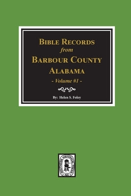 Bible Records of Barbour County, Alabama. Volume #1 by Foley, Helen S.