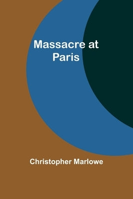 Massacre at Paris by Marlowe, Christopher