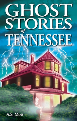 Ghost Stories of Tennessee by Mott, A. S.