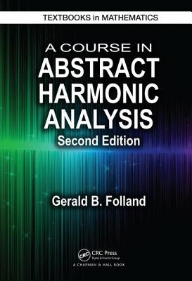 A Course in Abstract Harmonic Analysis by Folland, Gerald B.