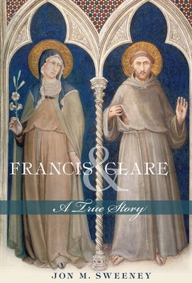 Francis and Clare: A True Story Paperback Paraclete Press (MA)