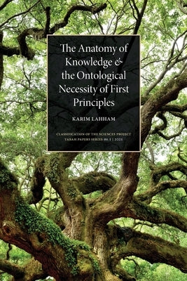 The Anatomy of Knowledge and the Ontological Necessity of First Principles by Lahham, Karim