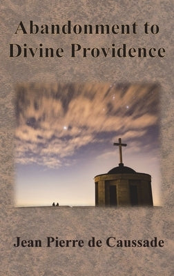 Abandonment to Divine Providence by Caussade, Jean Pierre De