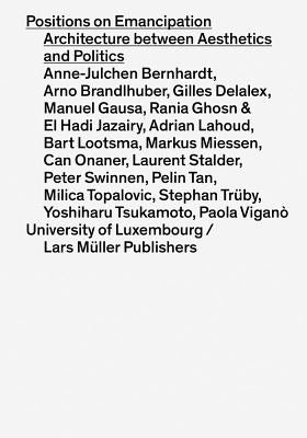Positions on Emancipation: Architecture Between Aesthetics and Politics Paperback Lars Muller Publishers