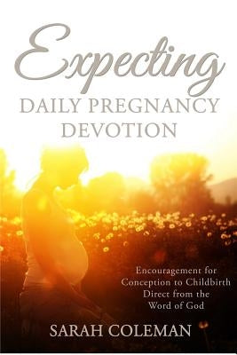 Expecting Daily Pregnancy Devotion by Coleman, Sarah