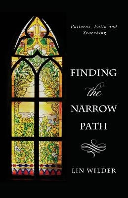 Finding the Narrow Path: Patterns, Faith and Searching by Wilder, Lin