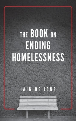 The Book on Ending Homelessness by de Jong, Iain