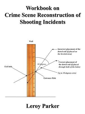 Workbook on Crime Scene Reconstruction of Shooting Incidents by Parker, Leroy