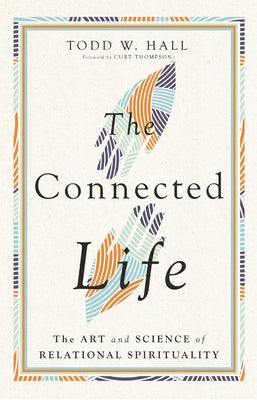 The Connected Life: The Art and Science of Relational Spirituality by Hall, Todd W.