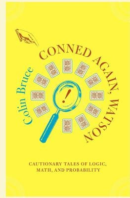 Conned Again, Watson: Cautionary Tales of Logic, Math, and Probability Paperback Basic Books (AZ)