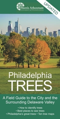 Philadelphia Trees: A Field Guide to the City and the Surrounding Delaware Valley Paperback University of Pennsylvania Press