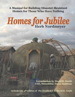 Homes for Jubilee - A Manual for Building Disaster-Resistant Homes for Those Who Have Nothing by Nordmeyer, Herb