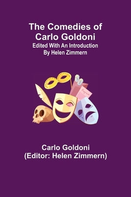 The Comedies of Carlo Goldoni; edited with an introduction by Helen Zimmern by Goldoni, Carlo