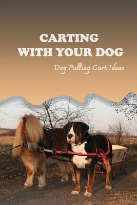 Carting With Your Dog: Dog Pulling Cart Ideas: What Are The Basic Dog Commands? by Tengben, Pearlene