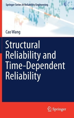 Structural Reliability and Time-Dependent Reliability by Wang, Cao