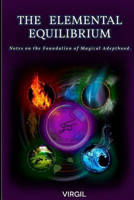 The Elemental Equilibrium: Notes on the Foundation of Magical Adepthood by Balash, Rostik