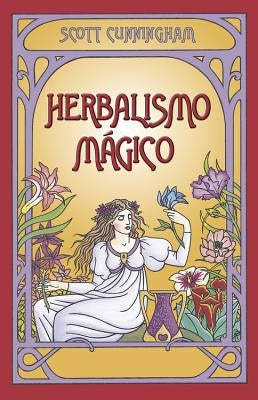 Herbalismo Magico = Magical Herbalism by Cunningham, Scott