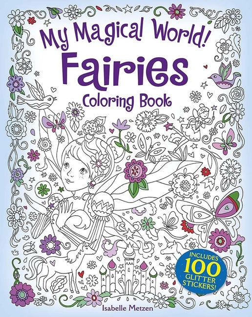 My Magical World! Fairies Coloring Book: Includes 100 Glitter Stickers! by Metzen, Isabelle