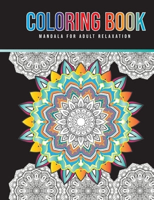 Coloring Book Mandala For Adult Relaxation: Stress Relieving High Detailed, Easy Mandala Designs for Fun, gift, Mindfulness Paperback Independently Published