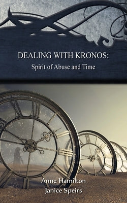 Dealing with Kronos: Spirit of Abuse and Time: Strategies for the Threshold #9 by Hamilton, Anne