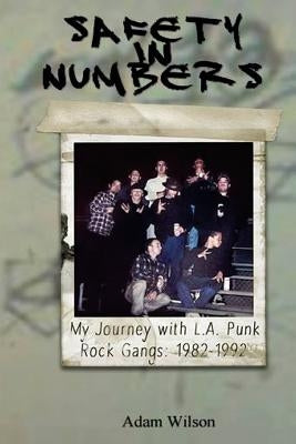 Safety In Numbers: My Journey with L.A. Punk Rock Gangs 1982-1992 Paperback Createspace Independent Publishing Platform