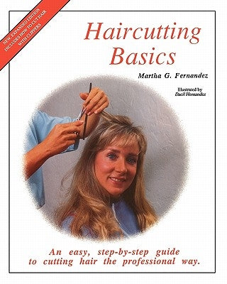 Haircutting Basics: An Easy, Step-By-Step Guide to Cutting Hair the Professional Way by Fernandez, Martha G.