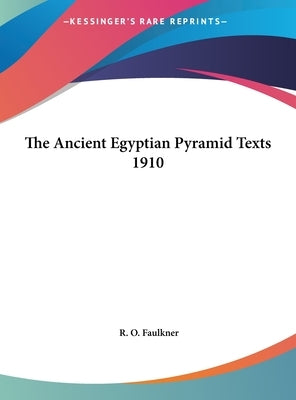 The Ancient Egyptian Pyramid Texts 1910 by Faulkner, R. O.