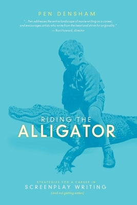 Riding the Alligator: Strategies for a Career in Screenplay Writing...and Not Getting Eaten Paperback Michael Wiese Productions