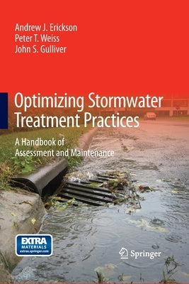 Optimizing Stormwater Treatment Practices: A Handbook of Assessment and Maintenance by Erickson, Andrew J.