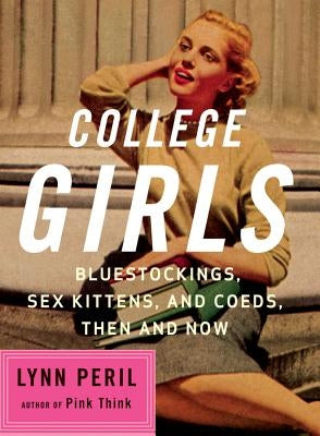 College Girls: Bluestockings, Sex Kittens, and Co-Eds, Then and Now Paperback W. W. Norton & Company