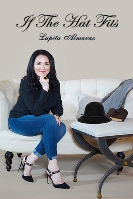 If The Hat Fits: A Poetry Collection by Lupita Almaraz by Almaraz, Lupita