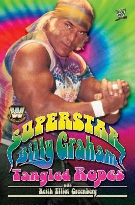 Superstar Billy Graham: Tangled Ropes by Graham, Billy