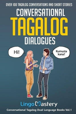 Conversational Tagalog Dialogues: Over 100 Tagalog Conversations and Short Stories by Lingo Mastery