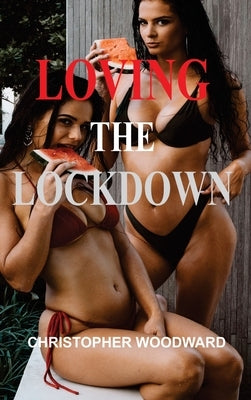 Loving the Lockdown by Woodward, Christopher
