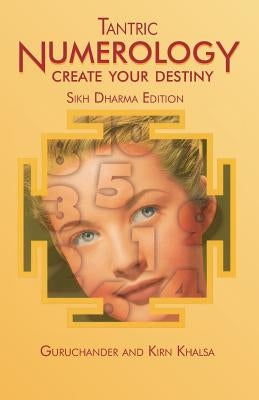 Tantric Numerology: Create Your Destiny: Sikh Dharma Editation by Khalsa, Guruchander