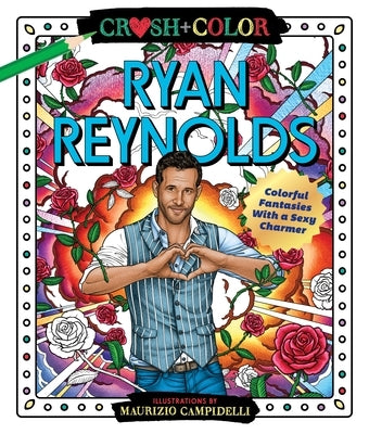 Crush and Color: Ryan Reynolds: Colorful Fantasies with a Sexy Charmer by Campidelli, Maurizio