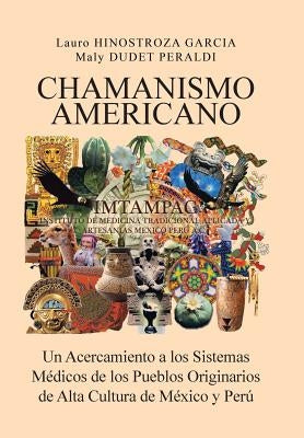 Chamanismo Americano: Un Acercamiento a los Sistemas Médicos de los Pueblos Originarios de Alta Cultura de México y Perú by Garcia, Hinostroza